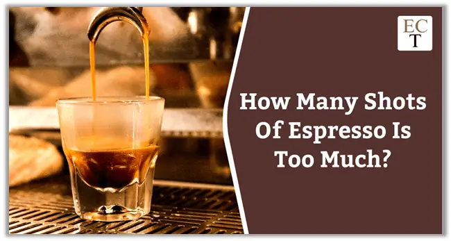 How Many Shots of Espresso is Too Much