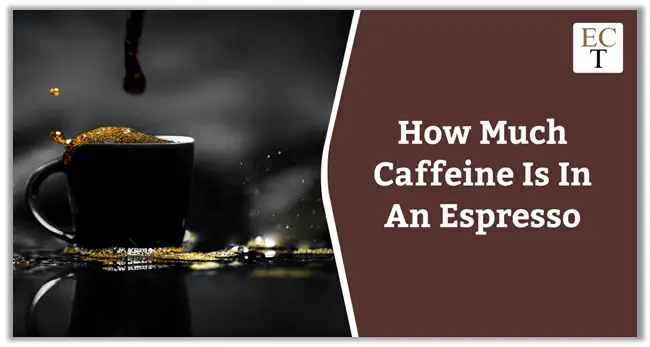 How Much Caffeine Is In An Espresso