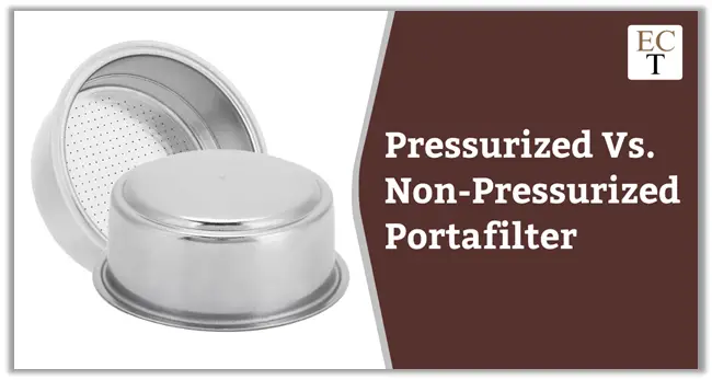 Pressurized Vs Non Pressurized Portafilter