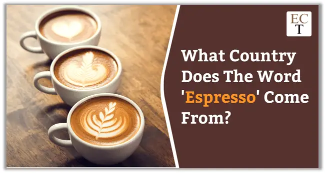 What Country Does The Word Espresso Come From