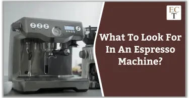 What To Look For In An Espresso Machine