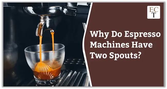 Why Do Espresso Machines Have Two Spouts
