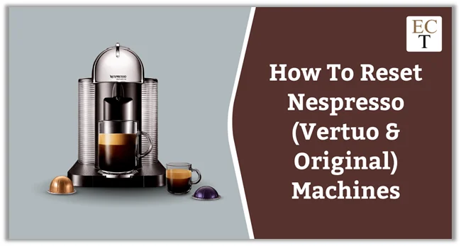How To Reset Nespresso Vertuo & Original Machines?
