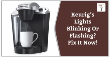 Keurig’s Lights Blinking Or Flashing Fix It Now