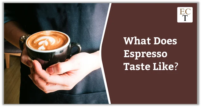 What Does Espresso Taste Like