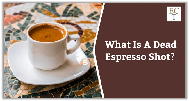What Is A Dead Espresso Shot