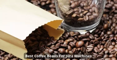 Best Coffee Beans For Jura Machines