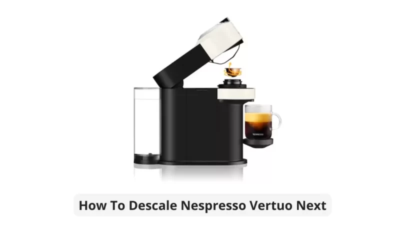 How To Descale Nespresso Vertuo Next Coffee Machine