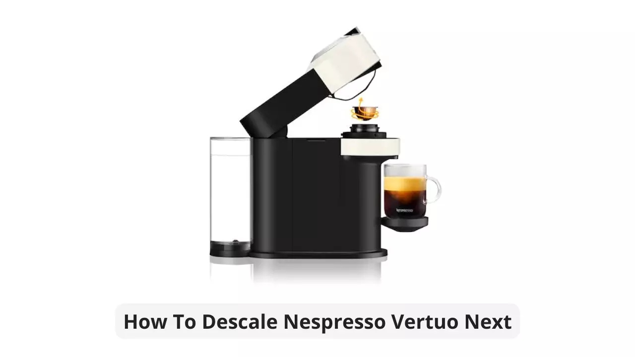 How To Descale Nespresso Vertuo | Guide