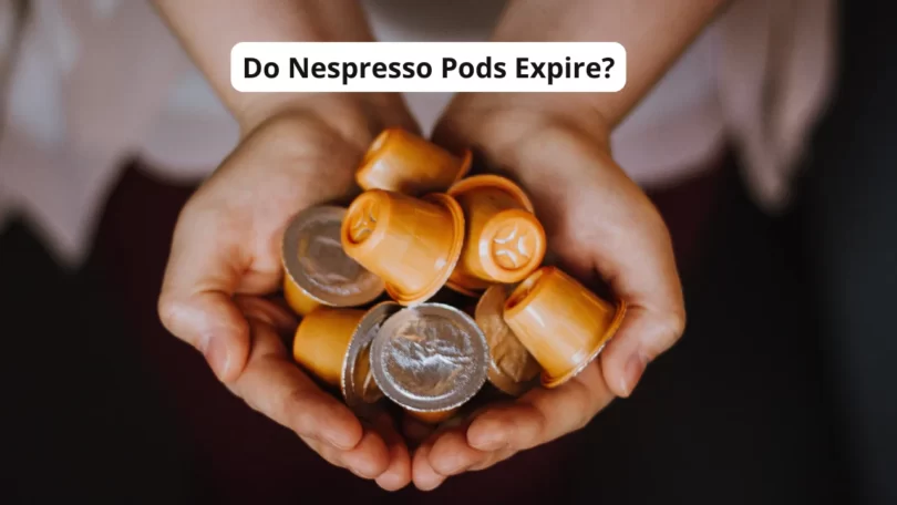 Do Nespresso Pods Expire?