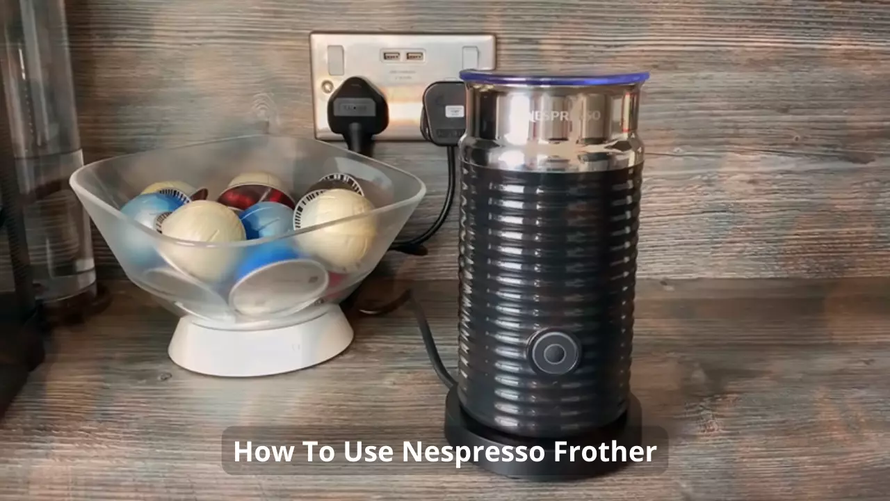 How To Use Nespresso Frother
