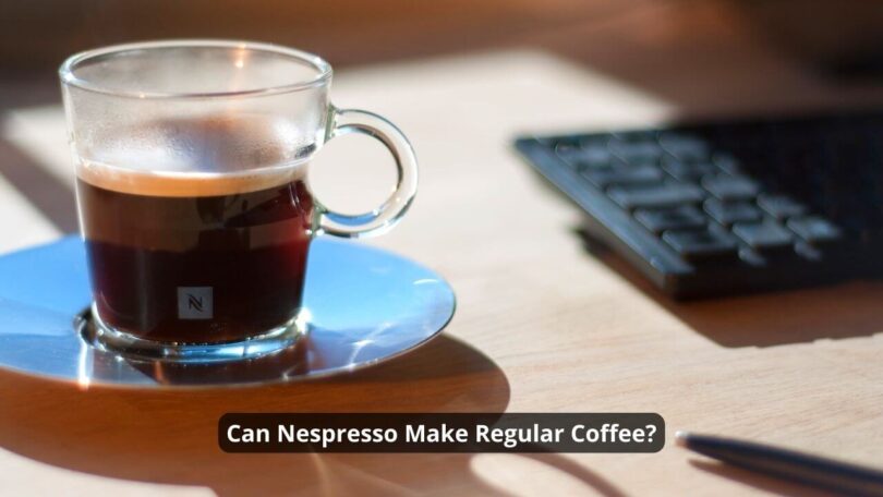 Can Nespresso Make Regular Coffee