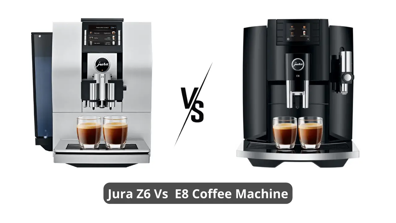 Jura Z6 Vs E8 Coffee Machine