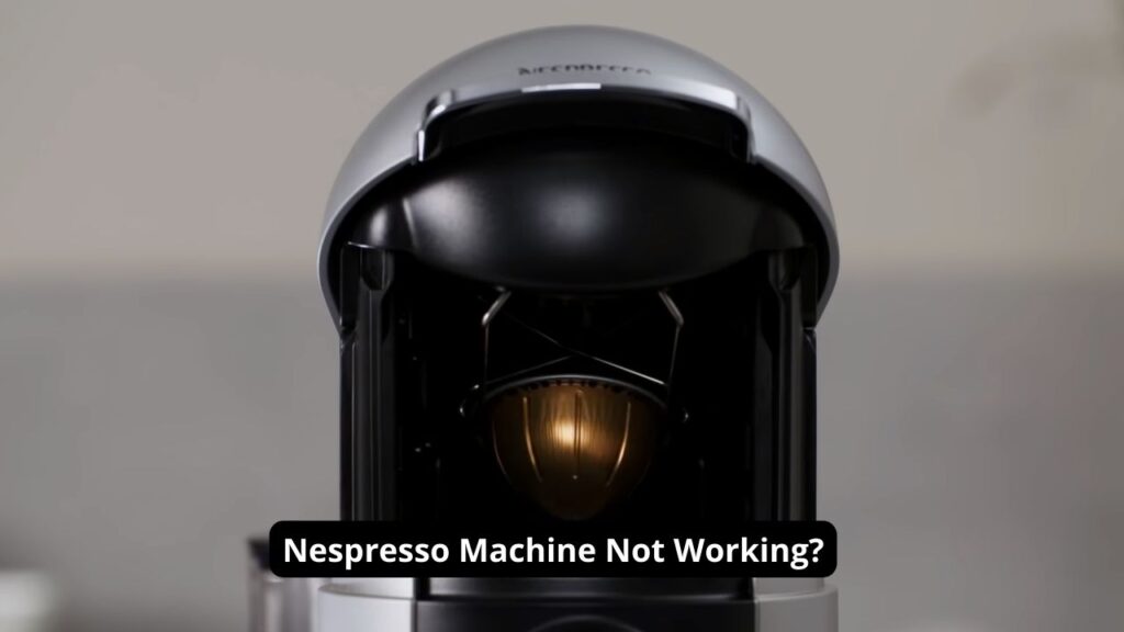 Nespresso Machine Not Working