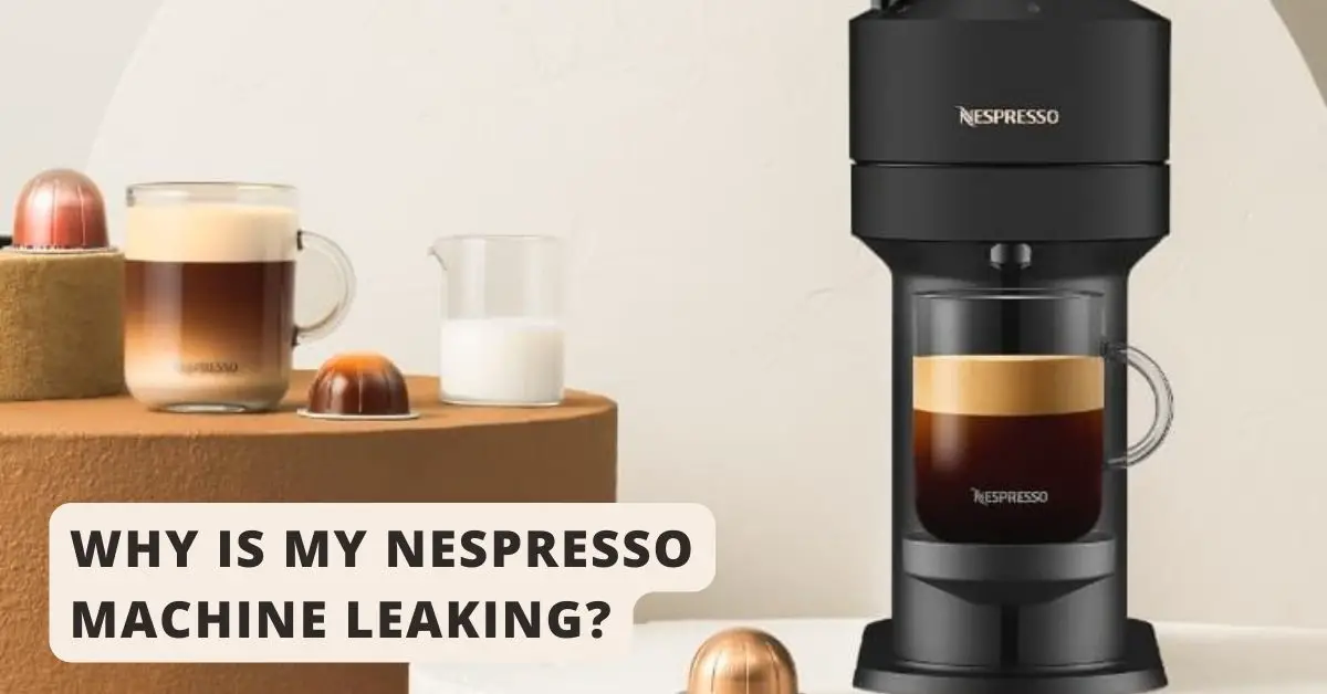 Why Is My Nespresso Machine Leaking
