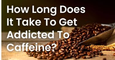 How Long Does It Take To Get Addicted To Caffeine