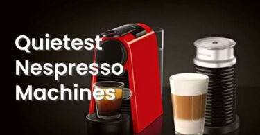 Quietest Nespresso Machine