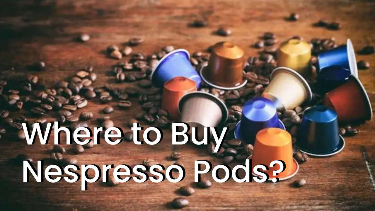 Where to Buy Nespresso Pods