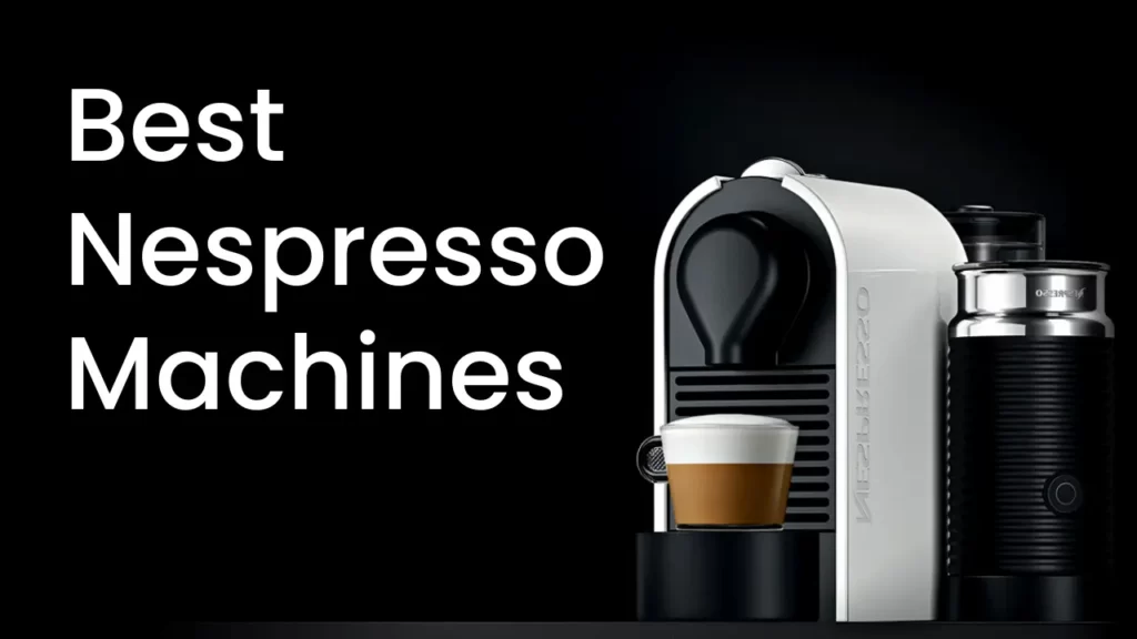 Best Nespresso Machines