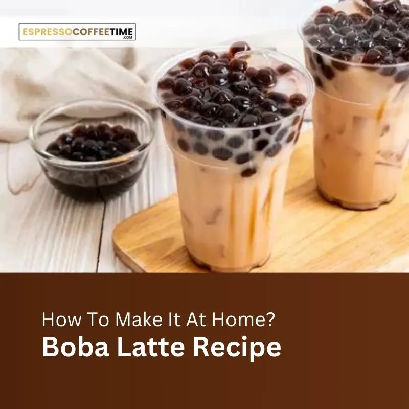 Boba Latte And Iced Boba Latte Recipe