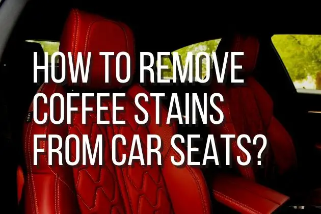 How-to-remove-coffee-stains-from-car-seats