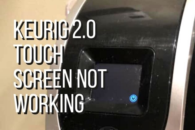 Keurig-2-0-Touch-Screen-Not-Working