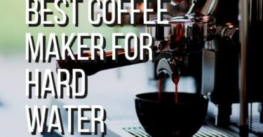 best-coffee-maker-for-hard-water