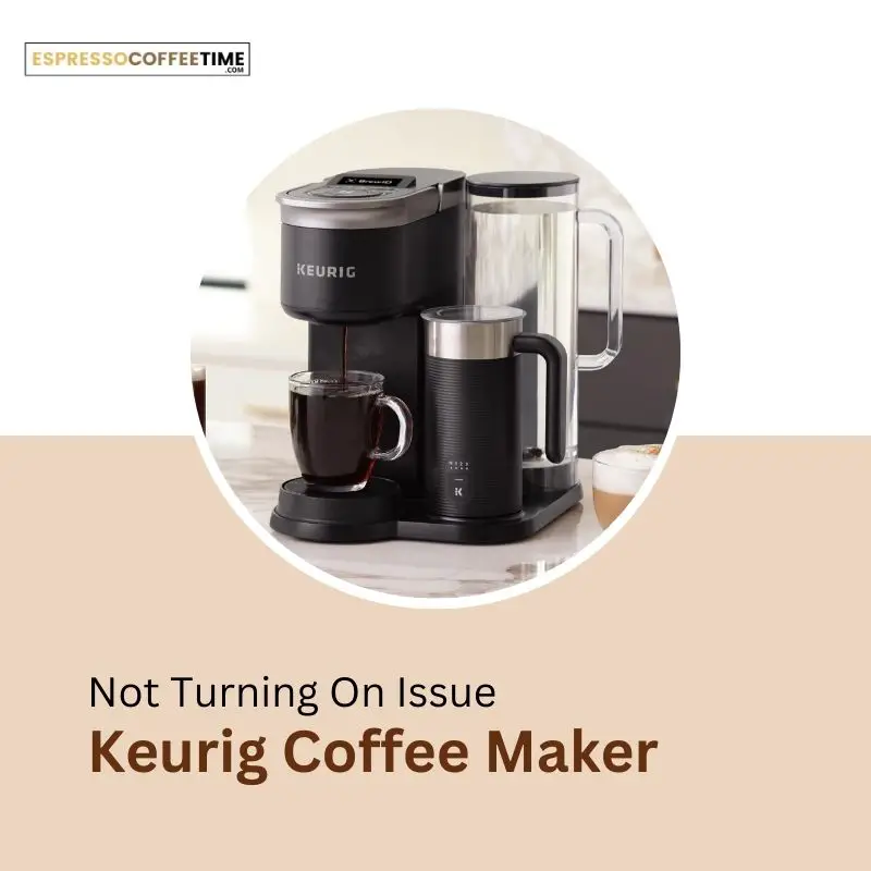 Fix Keurig Not Turning On Issue