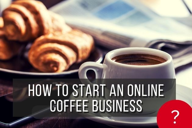 How to start an online coffee business