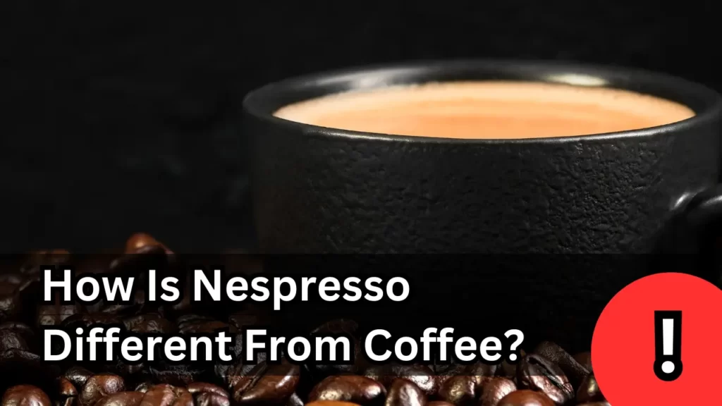 How Is Nespresso Different From Coffee