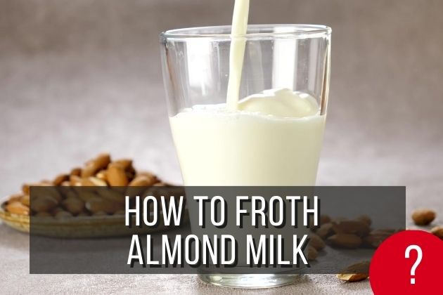 How To Froth Almond Milk