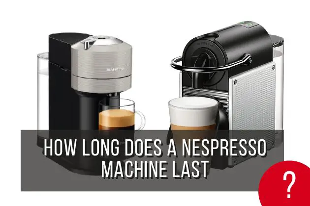 how-long-does-a-Nespresso-machine-last