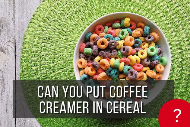 can-you-put-coffee-creamer-in-cereal