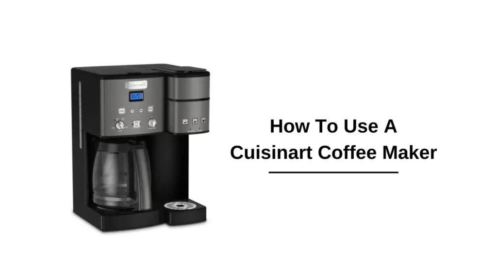 How To Use Cuisinart Coffee Maker