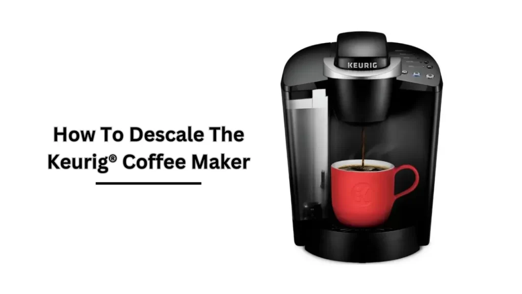 How To Descale The Keurig Coffee Maker