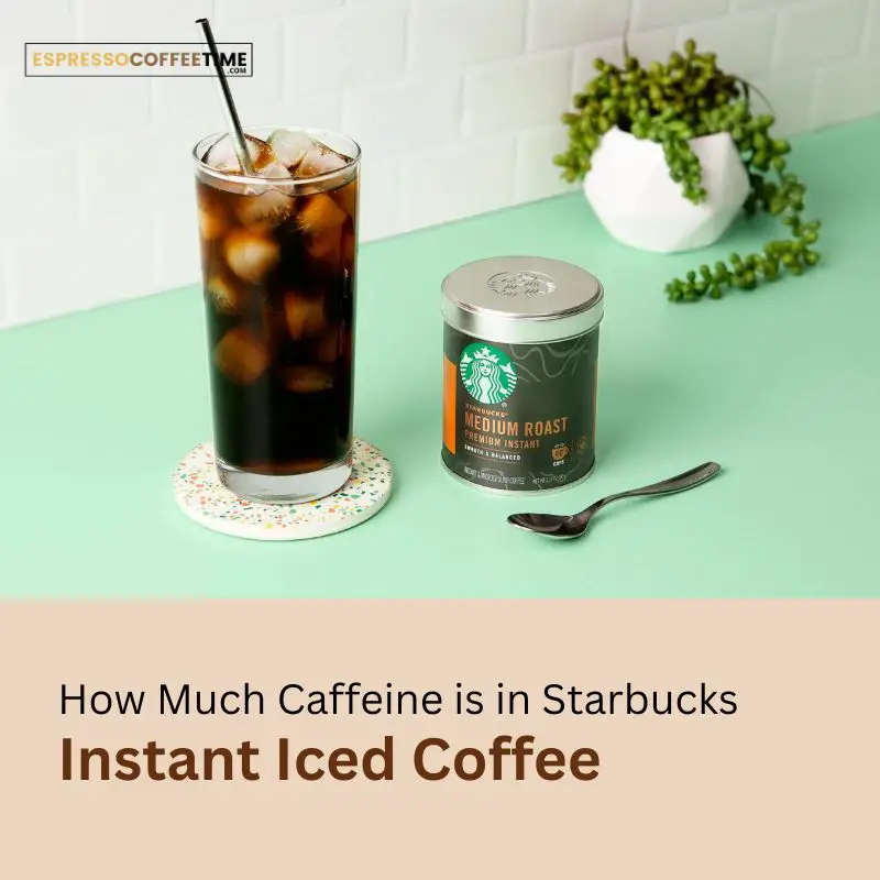 How Much Caffeine is in Starbucks Instant Iced Coffee