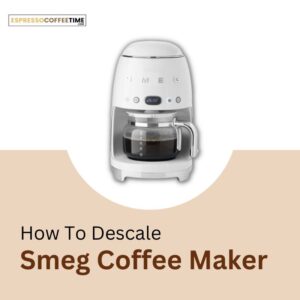 How To Descale Smeg Coffee Maker