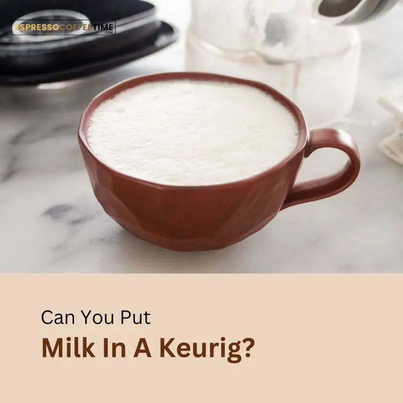 Can You Put Milk In A Keurig